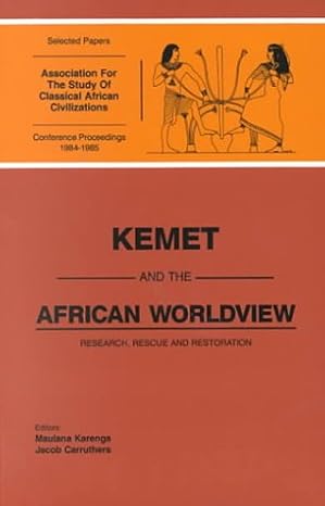 Kemet and the African Worldview: Research, Rescue and Restoration (Selected Papers from the Association For the Situdy Of Classican African Civilizabtions)