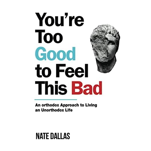 Youre Too Good to Feel This Bad: An Orthodox Approach to Living an Unorthodox Life Paperback February 24, 2020