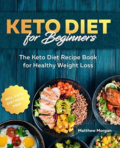 Keto Diet for Beginners: The Keto Diet Recipe Book for Healthy Weight Loss incl. Meal Prep Paperback – 24 Nov. 2019