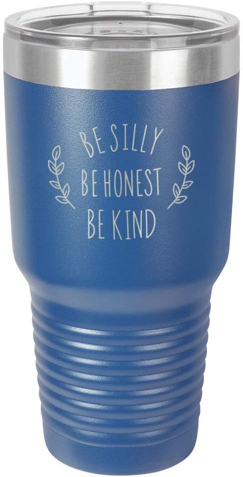 BE SILLY BE HONEST BE KIND Blue 30 oz Tumbler With Straw and Slide Top Lid | Stainless Steel Travel Mug | Compare To Yeti Rambler
