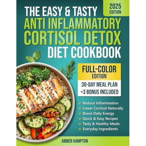 The Easy and Tasty Anti Inflammatory Cortisol Detox Diet Cookbook: Quick Recipes to Reduce Inflammation, Lower Cortisol, and Boost Your Energy Naturally Paperback September 13, 2025