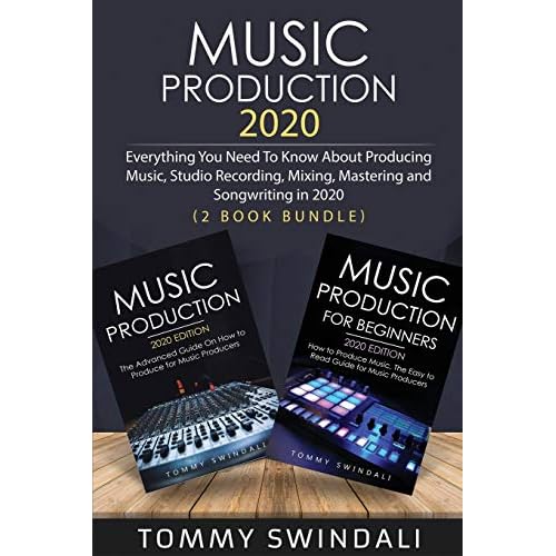 Music Production 2020: Everything You Need To Know About Producing Music, Studio Recording, Mixing, Mastering and Songwriting in 2020 2 Book Bundle Paperback January 25, 2020