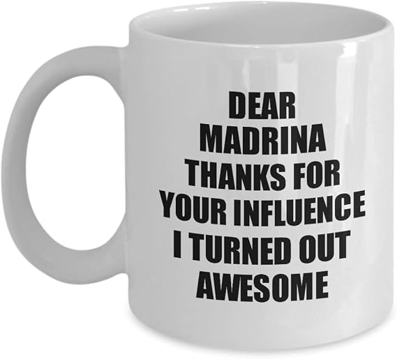 Madrina Mug Thanks For Your Influence I Turned Out Awesome Funny Mentor Gift Idea Gag Coffee Tea Cup 11 oz