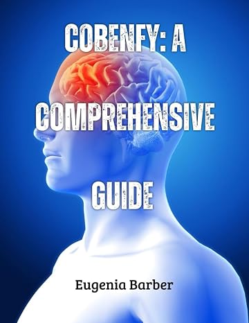 Cobenfy: A comprehensive guide: Transforming Schizophrenia Management and Pioneering New Possibilities in Mental Health