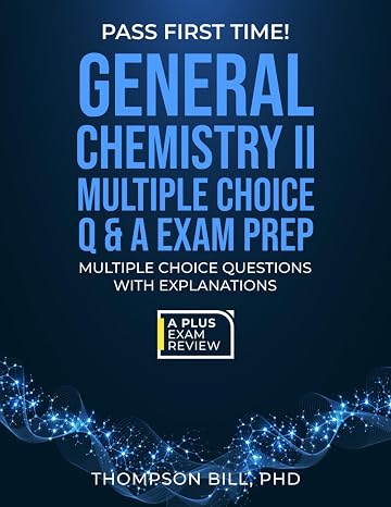 General Chemistry Ii Multiple Choice Q & A Exam Prep