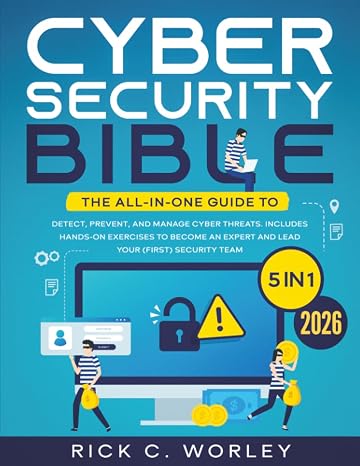 The Cybersecurity Bible: [5 in 1] The All-In-One Guide to Detect, Prevent, and Manage Cyber Threats. Includes Hands-On Exercises to Become an Expert and Lead Your (First) Security Team