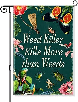 Weed Killer Kills More Than Weeds Garden Flag, Funny Pollinator Yard Flag for Outside, Community Native Plants Outdoor Lawn Garden Decor, Gardening Gifts for Farmer Gardener Plant Lover