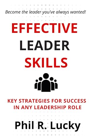 LEADERSHIP SKILLS FOR MANAGERS AND PUBLIC ORGANIZATION: A Guidebook to Becoming a Confident and Influential Leader at Work