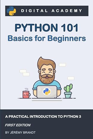 Python 101: Basics for Beginners: A practical Introduction to Python 3 (Python for Beginners)