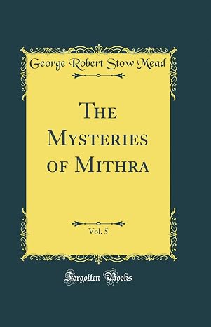 The Mysteries of Mithra, Vol. 5 (Classic Reprint)