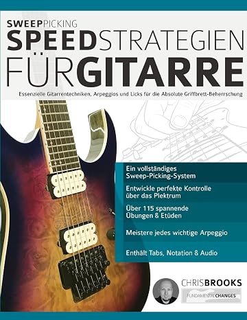 Sweep-Picking-Speed-Strategien für Gitarre: Essenzielle Gitarrentechniken Arpeggios und Licks für die Absolute Griffbrett-Beherrschung (Theorie und Technik für Gitarre lernen)