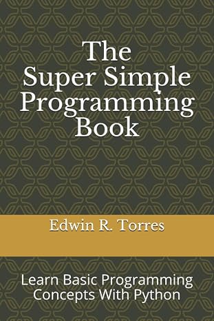 The Super Simple Programming Book: Learn Basic Programming Concepts With Python