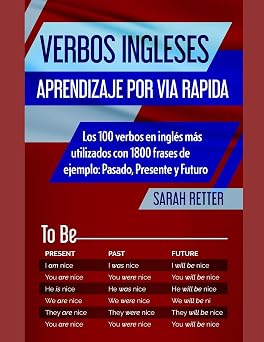VERBOS INGLESES APRENDIZAJE POR VIA RAPIDA Los 100 verbos en ingles mas utilizados con 1800 frases de ejemplo Pasado, Presente y Futuro. INGLES PARA HISPANO PARLANTES. Spanish Edition