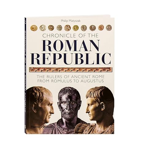 Chronicle of the Roman Republic: The Rulers of Ancient Rome from Romulus to Augustus (The Chronicles Series)