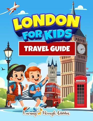 London Travel Guide For Kids: Discover the Best Landmarks and Plan an Unforgettable Adventure! Filled with Fun Facts, History, Activities, and Coloring Pages!