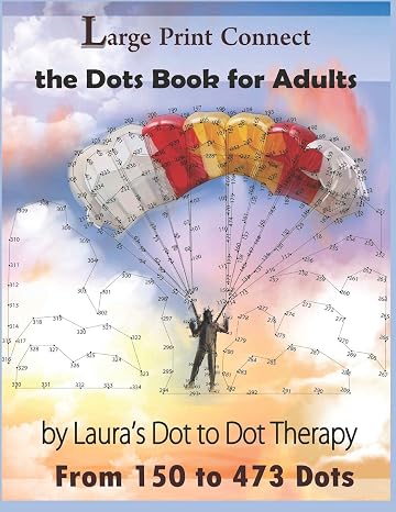Large Print Connect the Dot Book for Adults From 150 to 473 Dots (Dot to Dot Books For Adults)