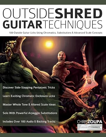 Outside Shred Guitar Techniques: 100 Outside Guitar Licks Using Chromatics Substitutions & Advanced Scale Concepts (Learn Rock Guitar Technique)