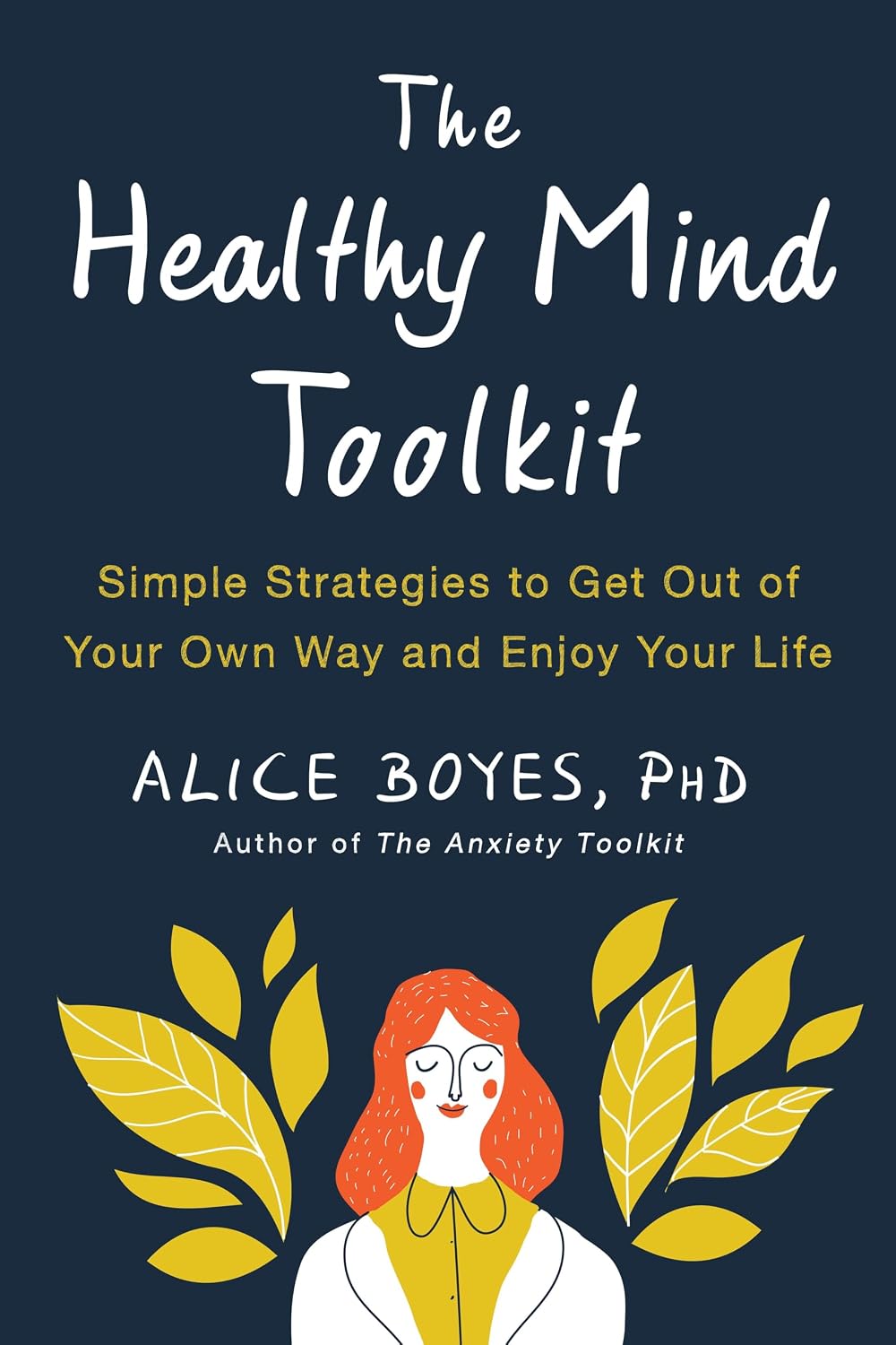 The Healthy Mind Toolkit: Simple Strategies to Get Out of Your Own Way and Enjoy Your Life Paperback – May 1, 2018