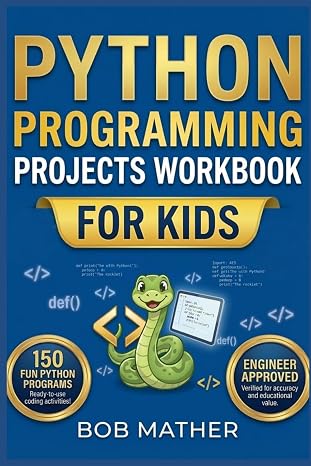 Python Programming Projects Workbook for Kids: Master Python in 1 month with 150 Outrageously Fun Small Python Programs for Kids (2026 Python Coding for Absolute Beginners)
