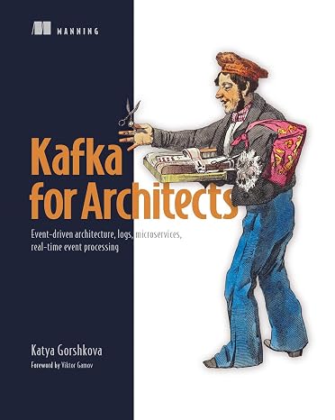 Kafka for Architects: Event-driven architecture, logs, microservices, real-time event processing