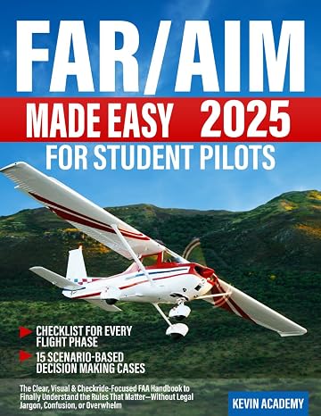 FAR/AIM 2025 Made Easy for Student Pilots: The Clear, Visual & Checkride-Focused FAA Handbook to Finally Understand the Rules That MatterWithout Legal Jargon, Confusion, or Overwhelm