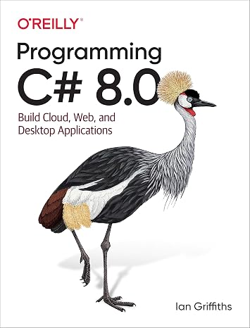 Programming C# 8.0: Build Cloud, Web, and Desktop Applications
