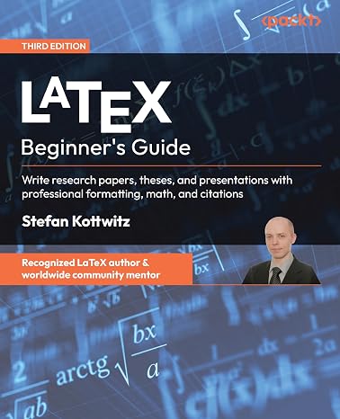 LaTeX Beginner's Guide: Write research papers, theses, and presentations with professional formatting, math, and citations