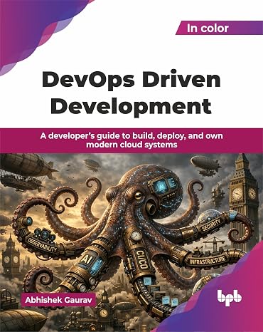 DevOps Driven Development: A developer’s guide to build deploy and own modern cloud systems (English Edition)